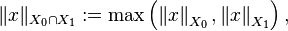 \|x\|_{X_0 \cap X_1} := \max \left ( \left \|x \right \|_{X_0}, \left \|x \right \|_{X_1} \right ),