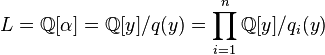 L = \mathbb{Q}[\alpha] = \mathbb{Q}[y]/q(y) = \prod_{i=1}^n \mathbb{Q}[y]/q_i(y)