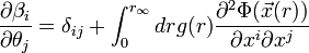 
\frac{\partial \beta_i}{\partial \theta_j} = \delta_{ij} + \int_0^{r_\infty} dr 
  g(r) \frac{\partial^2  \Phi(\vec{x}(r))}{\partial x^i
    \partial x^j}
