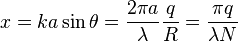 x = ka \sin \theta = \frac{2 \pi a}{\lambda} \frac{q}{R} = \frac{\pi q}{\lambda N} 