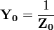 \mathbf{Y_0} = \frac {1} {\mathbf{Z_0}} 