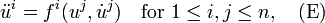 \ddot{u}^{i} = f^{i} (u^{j}, \dot{u}^{j}) \quad \text{for } 1 \leq i, j \leq n, \quad \mbox{(E)}