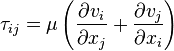 \tau_{ij}=\mu\left(\frac{\partial v_i}{\partial x_j}+\frac{\partial v_j}{\partial x_i} \right)