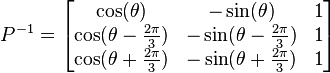 P^{-1} = \begin{bmatrix}\cos(\theta)& -\sin(\theta)&1\\
\cos(\theta - \frac{2\pi}{3})& -\sin(\theta - \frac{2\pi}{3})&1\\
\cos(\theta + \frac{2\pi}{3})& -\sin(\theta + \frac{2\pi}{3})&1\end{bmatrix}