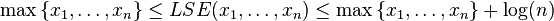 \max{\{x_1, \dots, x_n\}}\leq LSE(x_1, \dots, x_n)\leq \max{\{x_1, \dots, x_n\}} + \log(n) 