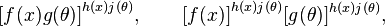 {[f(x) g(\theta)]}^{h(x)j(\theta)}, \qquad {[f(x)]}^{h(x)j(\theta)} [g(\theta)]^{h(x)j(\theta)},