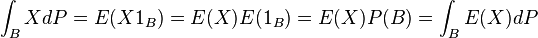 \int_B X dP = E(X1_B) = E(X)E(1_B) = E(X)P(B) = \int_B E(X)dP