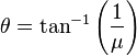 \theta = \tan^{-1} \left( \frac{1}{\mu} \right) \,