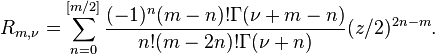 R_{m,\nu} = \sum_{n=0}^{[m/2]}\frac{(-1)^n(m-n)!\Gamma(\nu+m-n)}{n!(m-2n)!\Gamma(\nu+n)}(z/2)^{2n-m}.