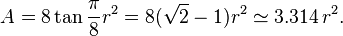 A = 8 \tan \frac{\pi}{8} r^2 = 8(\sqrt{2}-1)r^2 \simeq 3.314\,r^2.