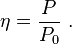 \eta = \frac{P}{P_0} \ .