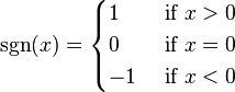 
\sgn(x) = \begin{cases}
1 & \text{ if }x > 0\\
0 & \text{ if }x = 0\\
-1 & \text{ if }x < 0
\end{cases}
