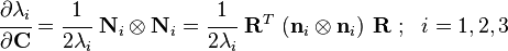 
  \cfrac{\partial\lambda_i}{\partial\mathbf{C}} =
       \cfrac{1}{2\lambda_i}~\mathbf{N}_i\otimes\mathbf{N}_i =
       \cfrac{1}{2\lambda_i}~\mathbf{R}^T~(\mathbf{n}_i\otimes\mathbf{n}_i)~\mathbf{R} ~;~~ i=1,2,3
 \,\!