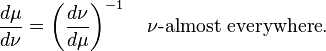  \frac{d\mu}{d\nu}=\left(\frac{d\nu}{d\mu}\right)^{-1}\quad\nu\text{-almost everywhere}.