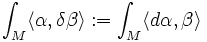 \int_M \langle \alpha,\delta\beta\rangle := \int_M\langle d\alpha,\beta\rangle