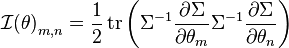 \mathcal{I}{{\left( \theta  \right)}_{m,n}}=\frac{1}{2}\operatorname{tr}\left( {{\Sigma }^{-1}}\frac{\partial \Sigma }{\partial {{\theta }_{m}}}{{\Sigma }^{-1}}\frac{\partial \Sigma }{\partial {{\theta }_{n}}} \right)