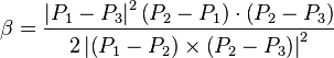 \beta = \frac
{\left|P_1-P_3\right|^2 \left(P_2-P_1\right) \cdot \left(P_2-P_3\right)}
{2 \left|\left(P_1-P_2\right) \times \left(P_2-P_3\right)\right|^2}