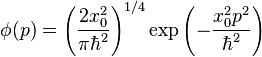 \phi(p) = \left(\frac{2 x_0^2}{\pi \hbar^2}\right)^{1/4} \exp{\left( -\frac{x_0^2 p^2}{\hbar^2}\right)}