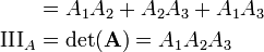 
\begin{align}
& = A_1A_2+A_2A_3+A_1A_3 \\
\mathrm{III}_A & = \det (\mathbf{A})= A_1 A_2 A_3
\end{align}
