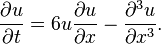  \frac{\partial u}{\partial t} = 6u\frac{\partial u}{\partial x} - \frac{\partial^3 u}{\partial x^3}. 