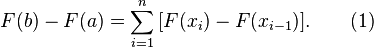 F(b) - F(a) = \sum_{i=1}^n \,[F(x_i) - F(x_{i-1})]. \qquad (1)