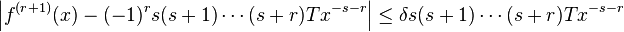 \left\vert{ f^{(r+1)}(x) - (-1)^r s(s+1)\cdots(s+r)T x^{-s-r} }\right\vert \le \delta s(s+1)\cdots(s+r)T x^{-s-r} \ 