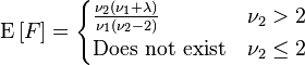 
\operatorname{E}\left[F\right]=
\begin{cases}
\frac{\nu_2(\nu_1+\lambda)}{\nu_1(\nu_2-2)}  &\nu_2>2\\
\text{Does not exist}      &\nu_2\le2\\
\end{cases}
