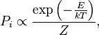 P_i \propto \frac{\exp\left(-\frac{E}{k T}\right)}{Z},