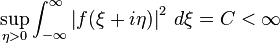 \sup_{\eta>0} \int_{-\infty}^\infty \left |f(\xi+i\eta) \right|^2\,d\xi = C < \infty