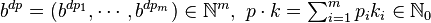 \textstyle b^{dp} = (b^{dp_1},\cdots,b^{dp_m})\in\mathbb{N}^m,\ p\cdot k={\sum_{i=1}^m{p_i k_i}}\in\mathbb{N}_0