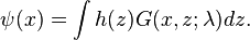 \psi(x) = \int h(z) G(x, z; \lambda) dz.