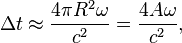 \Delta t \approx \frac {4 \pi R^2 \omega} {c^2} = \frac {4 A \omega} { c^2}, 