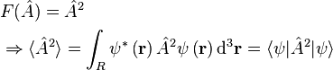 \begin{align}
& F(\hat{A}) = \hat{A}^2 \\
& \Rightarrow \langle \hat{A}^2 \rangle = \int_R \psi^{*} \left( \mathbf{r} \right ) \hat{A}^2 \psi \left( \mathbf{r} \right ) \mathrm{d}^3\mathbf{r} = \langle \psi \vert \hat{A}^2 \vert \psi \rangle \\
\end{align}\,\!