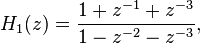 H_1(z)=\frac{1+z^{-1}+z^{-3}}{1-z^{-2}-z^{-3}},\,