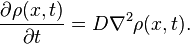  \frac{\partial\rho(x,t)}{\partial t}=D\nabla^2\rho(x,t). 