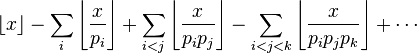 \lfloor x\rfloor -\sum _{i}\left\lfloor {\frac {x}{p_{i}}}\right\rfloor +\sum _{i<j}\left\lfloor {\frac {x}{p_{i}p_{j}}}\right\rfloor -\sum _{i<j<k}\left\lfloor {\frac {x}{p_{i}p_{j}p_{k}}}\right\rfloor +\cdots 