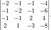 
\begin{vmatrix}
-2 & -1 & -1 & -4 \\
-1 & -2 & -1 & -6 \\
-1 & -1 & 2 & 4 \\
2 & 1 & -3 & -8
\end{vmatrix}.
