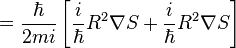  = \frac{\hbar}{2mi}\left[\frac {i}{\hbar} R^2  \mathbf{\nabla} S + \frac {i}{\hbar} R^2 \mathbf{\nabla} S \right] 