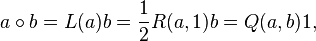 \displaystyle{a\circ b = L(a)b=\frac{1}{2}R(a,1)b=Q(a,b)1,}