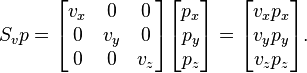 
S_vp =
\begin{bmatrix}
v_x & 0 & 0  \\
0 & v_y & 0  \\
0 & 0 & v_z  \\
\end{bmatrix}
\begin{bmatrix}
p_x \\ p_y \\ p_z 
\end{bmatrix}
=
\begin{bmatrix}
v_xp_x \\ v_yp_y \\ v_zp_z
\end{bmatrix}.
