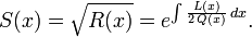 S(x) = \sqrt{R(x)} = e^{\int \frac{L(x)}{2\,Q(x)}\,dx}.\,