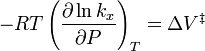 -RT \left(\frac{\partial \ln k_x}{\partial P} \right)_T = \Delta V^{\ddagger}