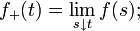 f_{+} (t) = \lim_{s \downarrow t} f(s);