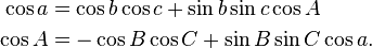 \begin{align}
\cos a &= \cos b\cos c + \sin b\sin c\cos A\\
\cos A &= -\cos B\cos C + \sin B\sin C\cos a.
\end{align}