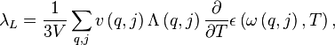 {\lambda }_{L}=\frac{1}{3V}\sum _{q,j}v\left(q,j\right)\Lambda \left(q,j\right)\frac{\partial }{\partial T}\epsilon \left(\omega \left(q,j\right),T\right),