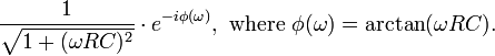 \frac{1}{\sqrt{1 + (\omega RC)^2}}\cdot e^{-i \phi(\omega)},\text{ where }\phi(\omega) = \arctan(\omega RC).\,