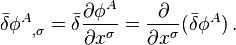 
\bar{\delta} {\phi^A}_{,\sigma} = 
\bar{\delta} \frac{\partial \phi^A}{\partial x^\sigma} = 
\frac{\partial}{\partial x^\sigma} ( \bar{\delta} \phi^A)
\,.