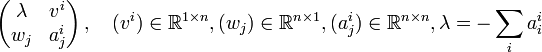 \left(
\begin{matrix}
\lambda&v^i\\
w_j&a_j^i
\end{matrix}
\right),\quad 
(v^i)\in {\mathbb R}^{1\times n}, (w_j)\in {\mathbb R}^{n\times 1}, (a_j^i)\in {\mathbb R}^{n\times n}, \lambda = -\sum_i a_i^i
