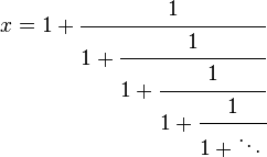 x = 1 + \cfrac{1}{1 + \cfrac{1}{1 + \cfrac{1}{1 + \cfrac{1}{1 + \ddots\,}}}} 