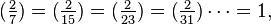 (\tfrac{2}{7}) 
=(\tfrac{2}{15})
=(\tfrac{2}{23})
=(\tfrac{2}{31})
\dots=1,
